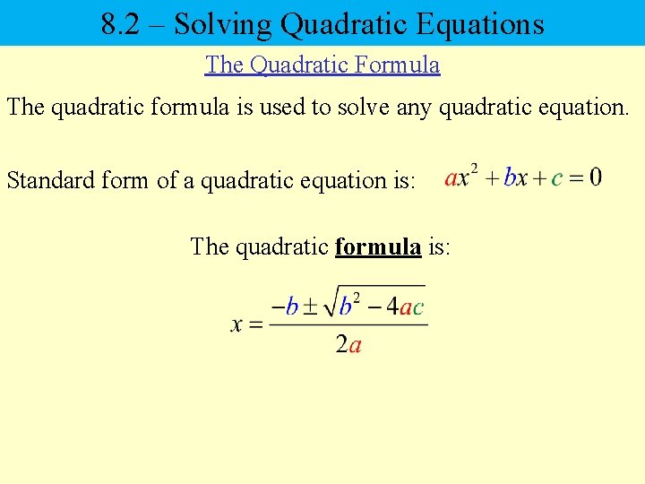 8. 2 – Solving Quadratic Equations The Quadratic Formula The quadratic formula is used