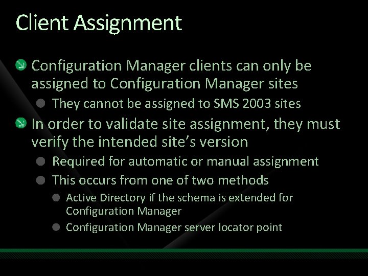 Client Assignment Configuration Manager clients can only be assigned to Configuration Manager sites They