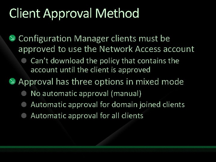 Client Approval Method Configuration Manager clients must be approved to use the Network Access