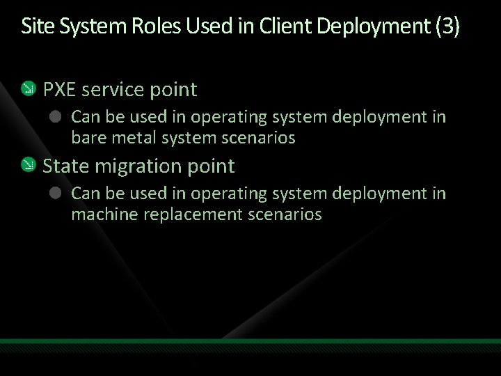 Site System Roles Used in Client Deployment (3) PXE service point Can be used