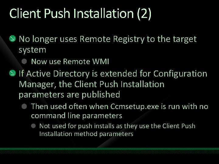 Client Push Installation (2) No longer uses Remote Registry to the target system Now