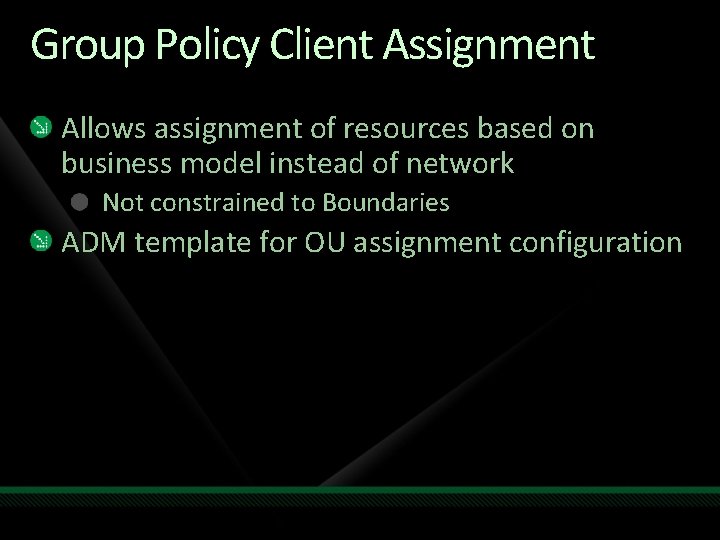 Group Policy Client Assignment Allows assignment of resources based on business model instead of