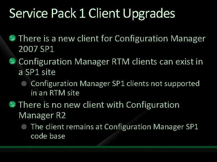 Service Pack 1 Client Upgrades There is a new client for Configuration Manager 2007