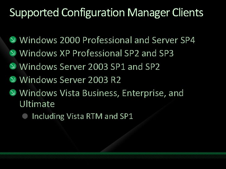 Supported Configuration Manager Clients Windows 2000 Professional and Server SP 4 Windows XP Professional