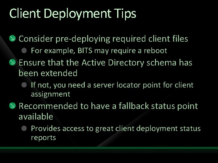 Client Deployment Tips Consider pre-deploying required client files For example, BITS may require a