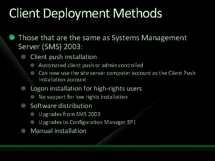 Client Deployment Methods Those that are the same as Systems Management Server (SMS) 2003: