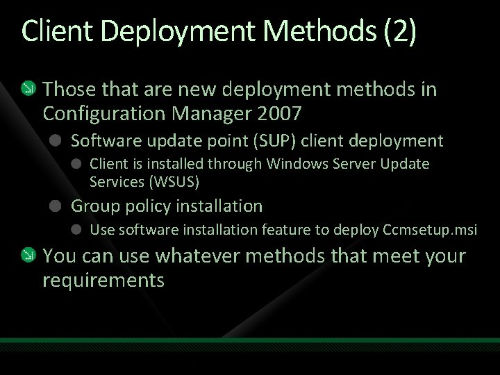 Client Deployment Methods (2) Those that are new deployment methods in Configuration Manager 2007