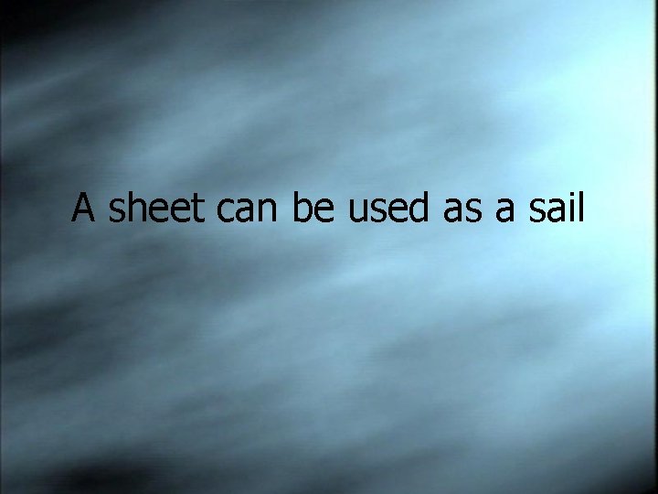 A sheet can be used as a sail 