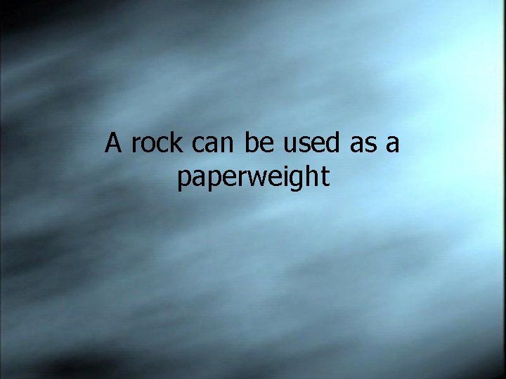 A rock can be used as a paperweight 