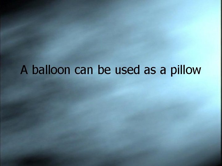A balloon can be used as a pillow 