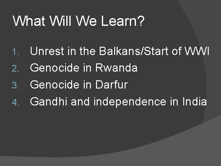 What Will We Learn? Unrest in the Balkans/Start of WWI 2. Genocide in Rwanda