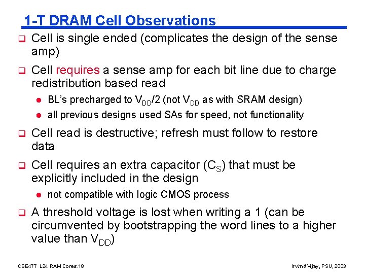 1 -T DRAM Cell Observations q Cell is single ended (complicates the design of