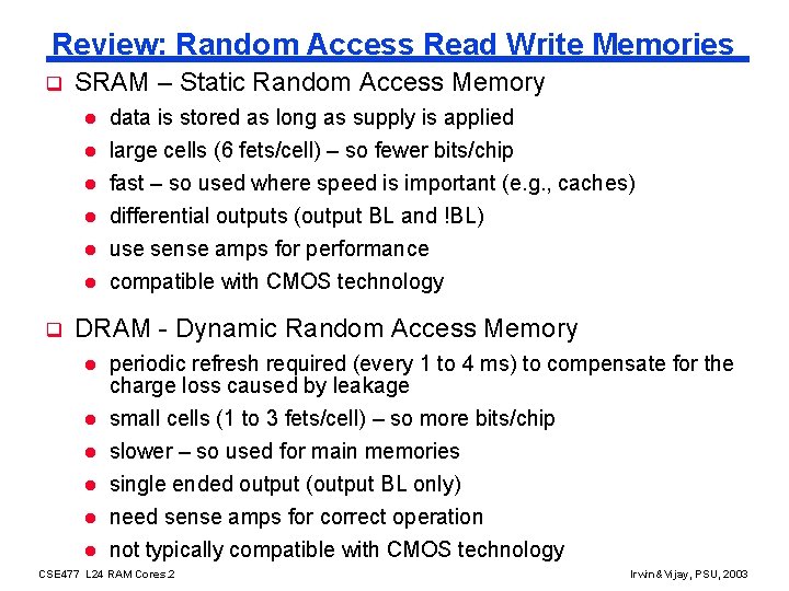 Review: Random Access Read Write Memories q SRAM – Static Random Access Memory l