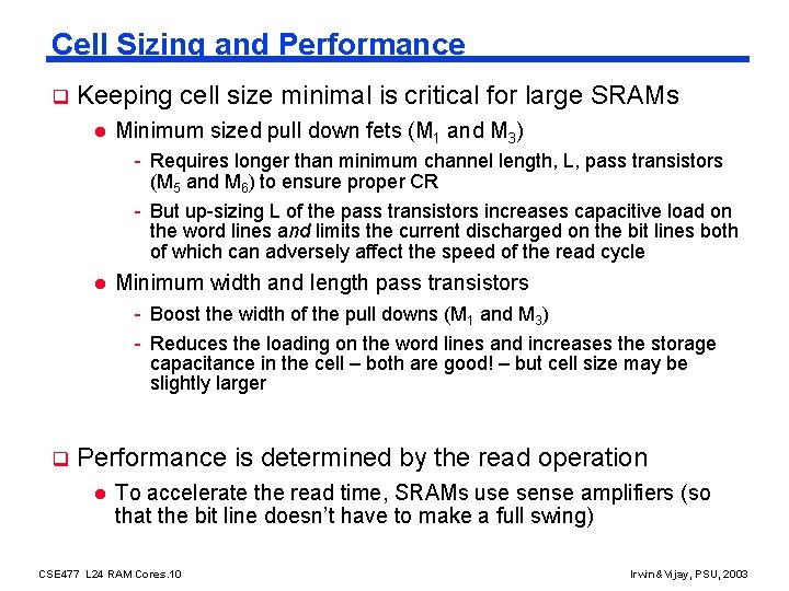 Cell Sizing and Performance q Keeping cell size minimal is critical for large SRAMs