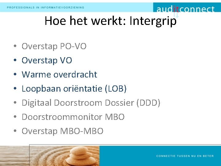 Hoe het werkt: Intergrip • • Overstap PO-VO Overstap VO Warme overdracht Loopbaan oriëntatie