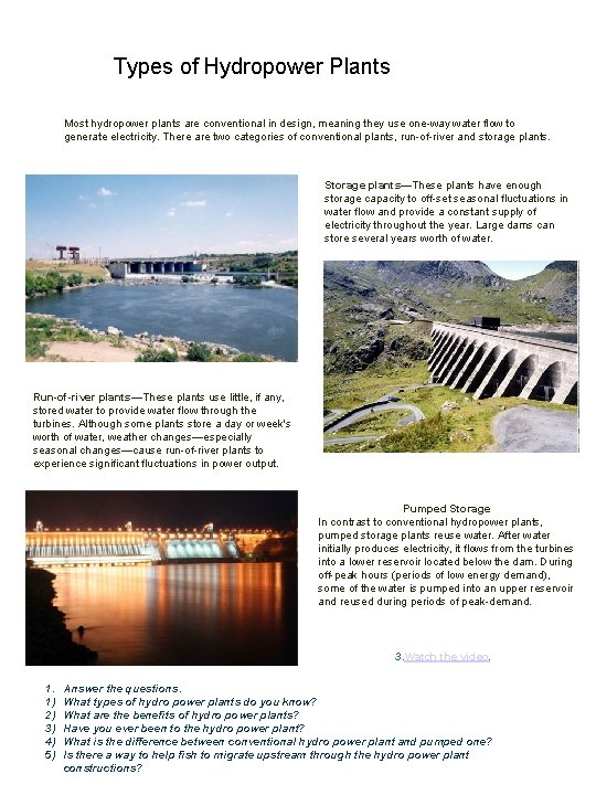 Types of Hydropower Plants Most hydropower plants are conventional in design, meaning they use