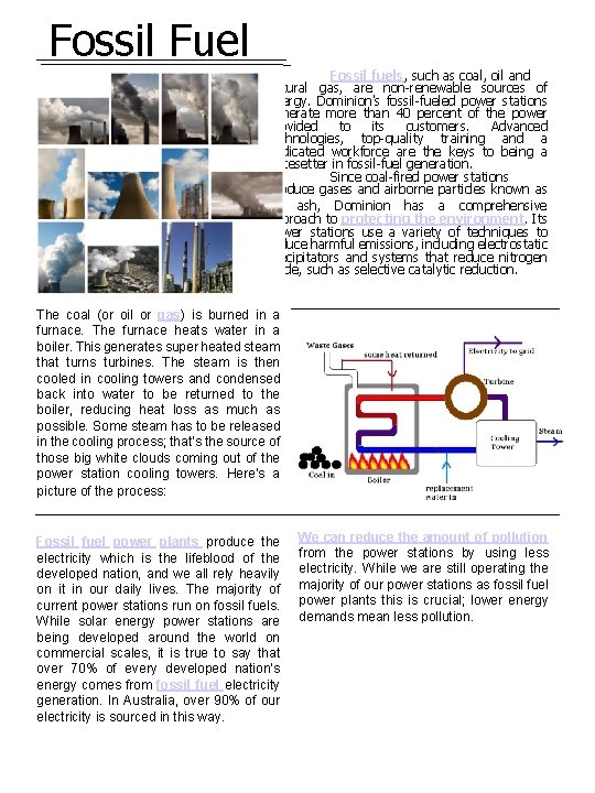 Fossil Fuel Fossil fuels, such as coal, oil and natural gas, are non-renewable sources