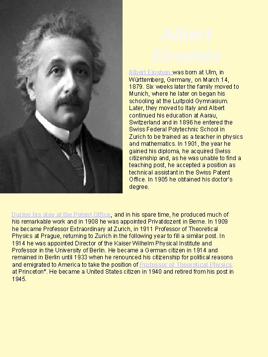 Albert Einstein was born at Ulm, in Württemberg, Germany, on March 14, 1879. Six