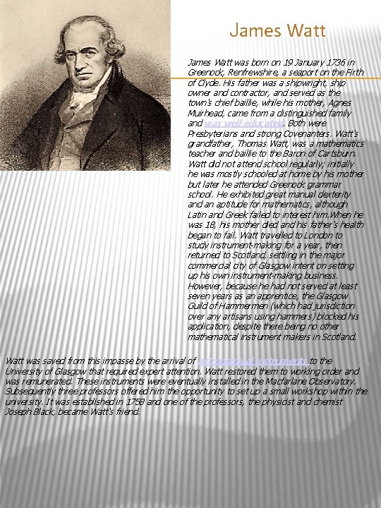 James Watt was born on 19 January 1736 in Greenock, Renfrewshire, a seaport on