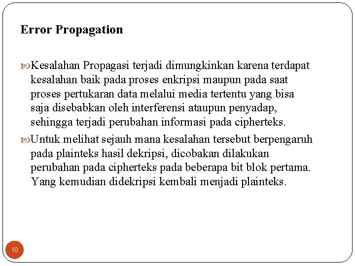 Error Propagation Kesalahan Propagasi terjadi dimungkinkan karena terdapat kesalahan baik pada proses enkripsi maupun