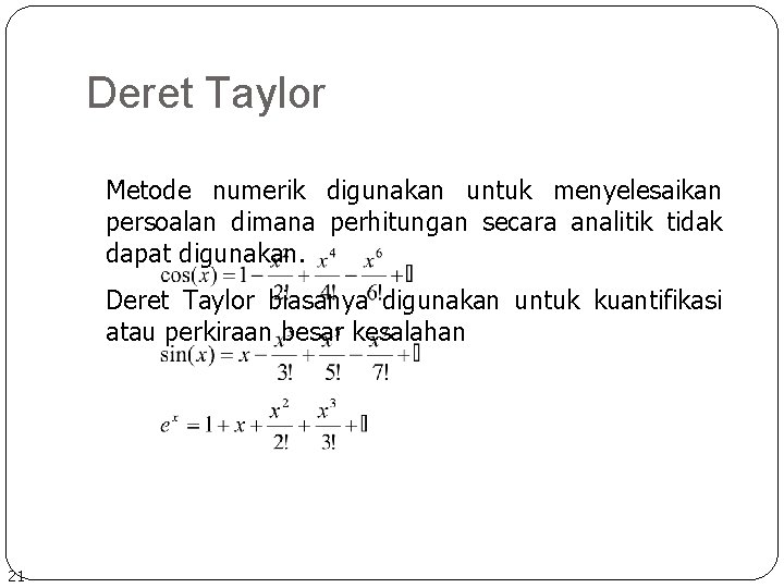 Deret Taylor Metode numerik digunakan untuk menyelesaikan persoalan dimana perhitungan secara analitik tidak dapat
