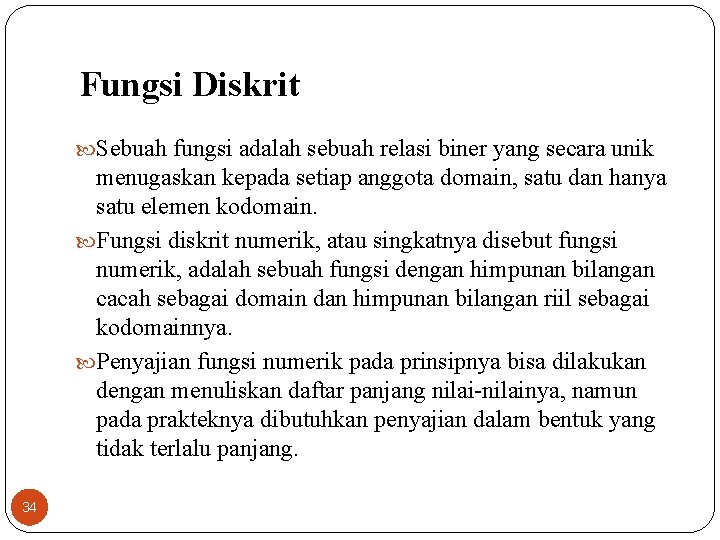 Fungsi Diskrit Sebuah fungsi adalah sebuah relasi biner yang secara unik menugaskan kepada setiap