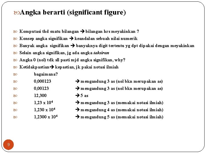  Angka berarti (significant figure) Komputasi thd suatu bilangan hrs meyakinkan ? Konsep angka