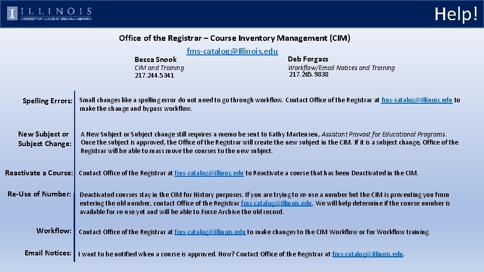 Help! Office of the Registrar – Course Inventory Management (CIM) fms-catalog@Illinois. edu Becca Snook