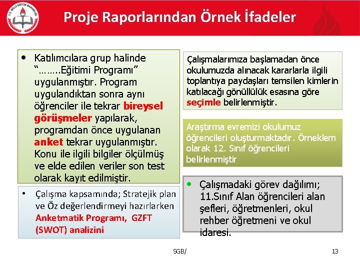 Proje Raporlarından Örnek İfadeler • Katılımcılara grup halinde Çalışmalarımıza başlamadan önce okulumuzda alınacak kararlarla