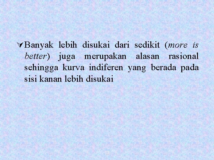 Ú Banyak lebih disukai dari sedikit (more is better) juga merupakan alasan rasional sehingga