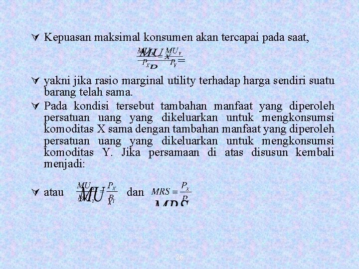 Ú Kepuasan maksimal konsumen akan tercapai pada saat, Ú yakni jika rasio marginal utility