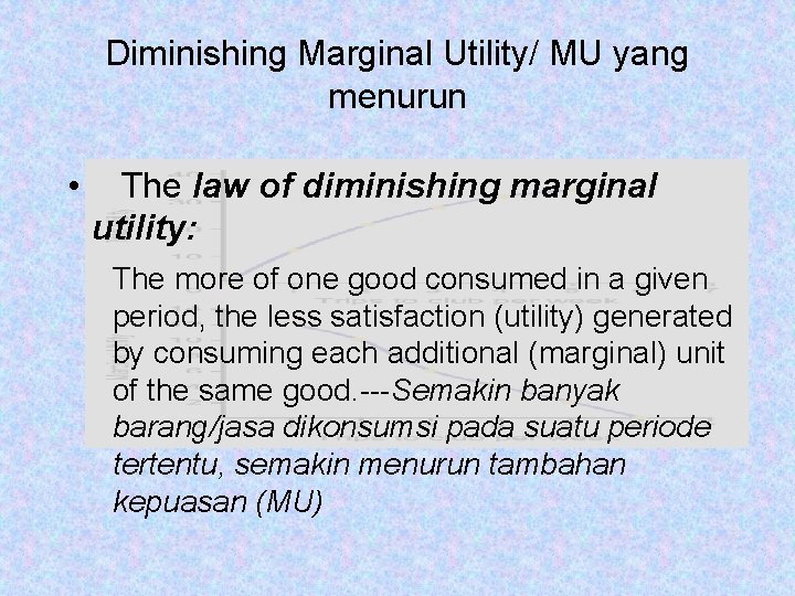 Diminishing Marginal Utility/ MU yang menurun • The law of diminishing marginal utility: The