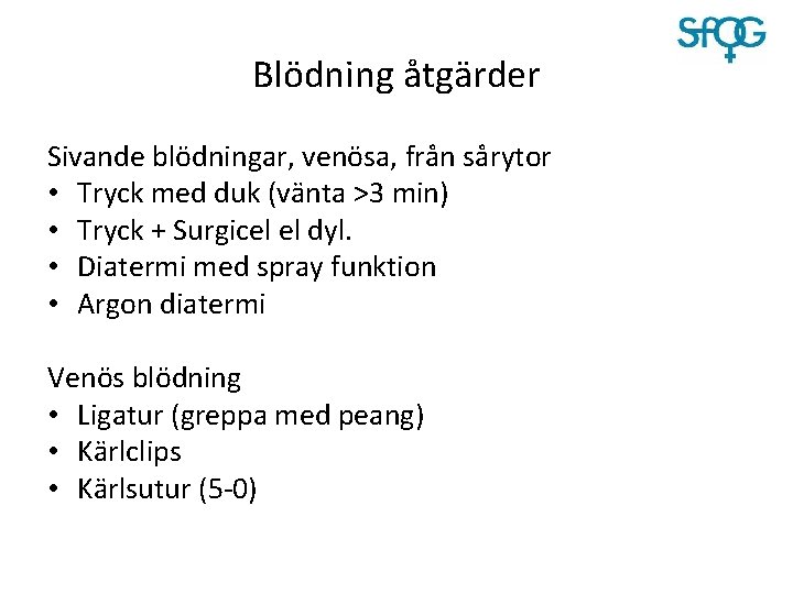 Blödning åtgärder Sivande blödningar, venösa, från sårytor • Tryck med duk (vänta >3 min)