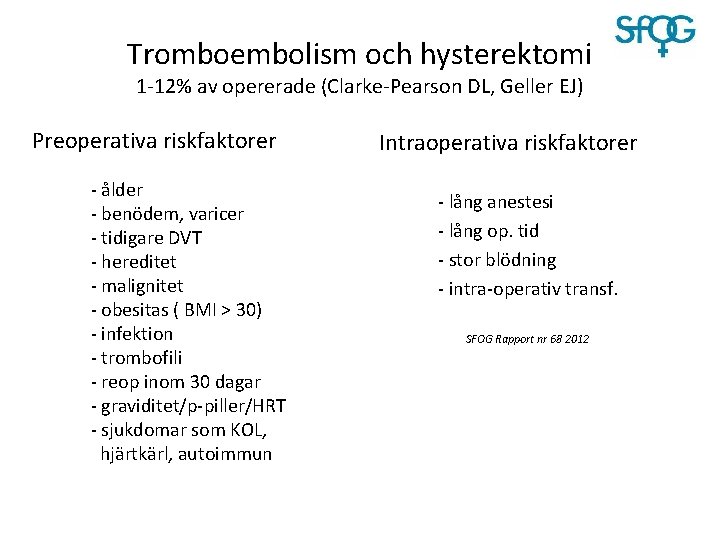 Tromboembolism och hysterektomi 1 -12% av opererade (Clarke-Pearson DL, Geller EJ) Preoperativa riskfaktorer -