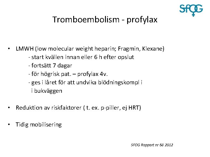 Tromboembolism - profylax • LMWH (low molecular weight heparin; Fragmin, Klexane) - start kvällen