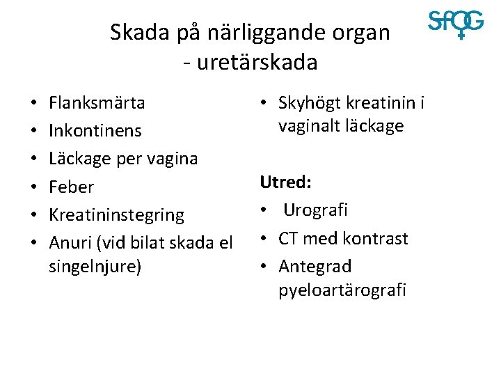 Skada på närliggande organ - uretärskada • • • Flanksmärta Inkontinens Läckage per vagina