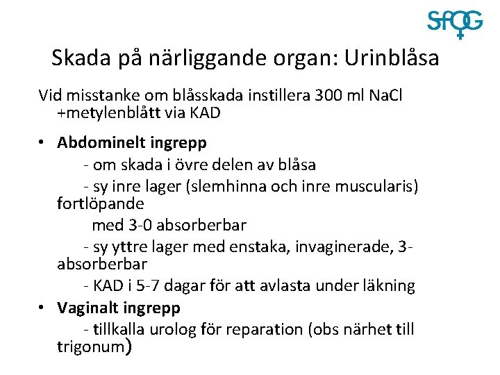 Skada på närliggande organ: Urinblåsa Vid misstanke om blåsskada instillera 300 ml Na. Cl