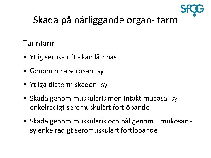 Skada på närliggande organ- tarm Tunntarm • Ytlig serosa rift - kan lämnas •