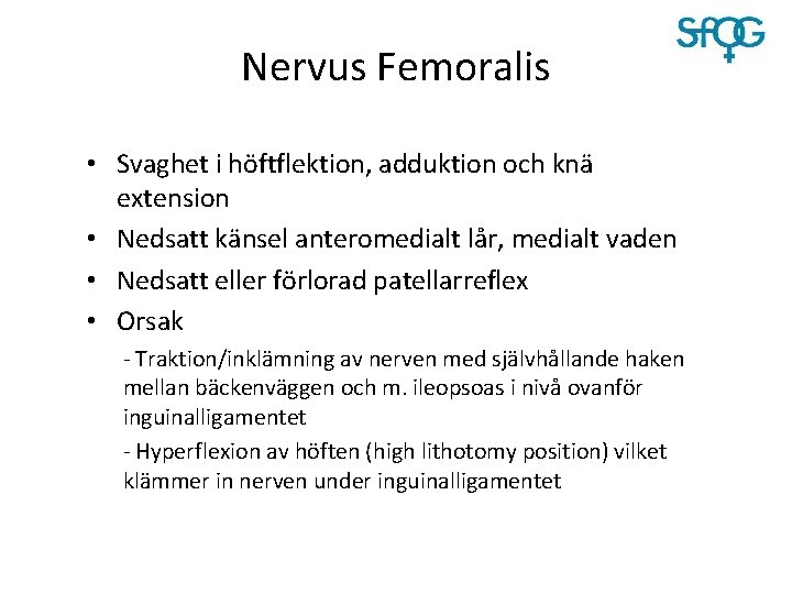 Nervus Femoralis • Svaghet i höftflektion, adduktion och knä extension • Nedsatt känsel anteromedialt