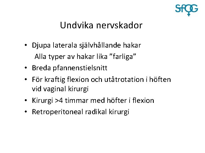 Undvika nervskador • Djupa laterala självhållande hakar Alla typer av hakar lika ”farliga” •