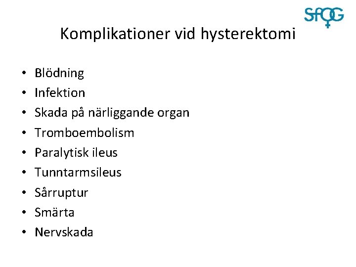 Komplikationer vid hysterektomi • • • Blödning Infektion Skada på närliggande organ Tromboembolism Paralytisk