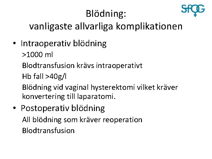 Blödning: vanligaste allvarliga komplikationen • Intraoperativ blödning >1000 ml Blodtransfusion krävs intraoperativt Hb fall