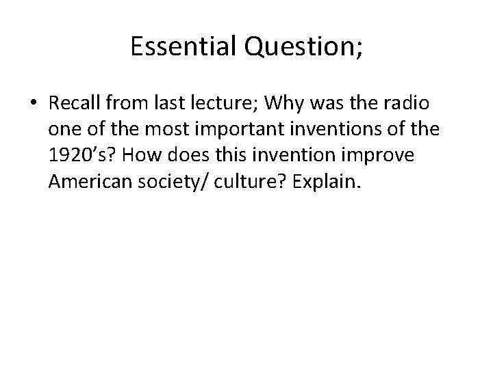 Essential Question; • Recall from last lecture; Why was the radio one of the