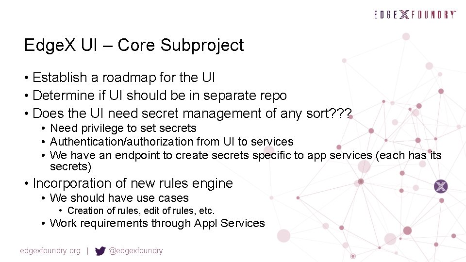 Edge. X UI – Core Subproject • Establish a roadmap for the UI •