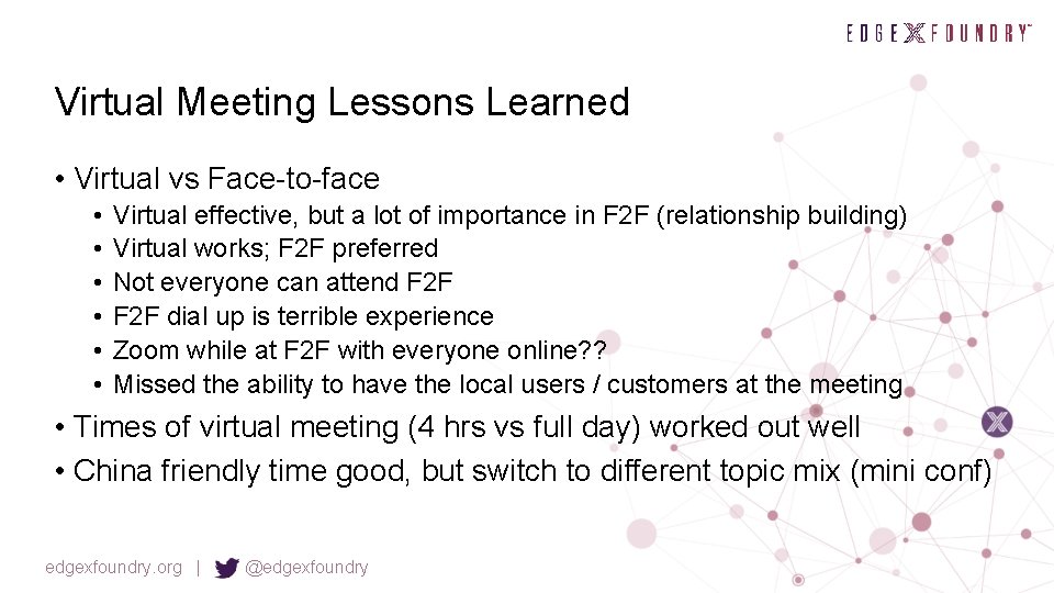 Virtual Meeting Lessons Learned • Virtual vs Face-to-face • • • Virtual effective, but