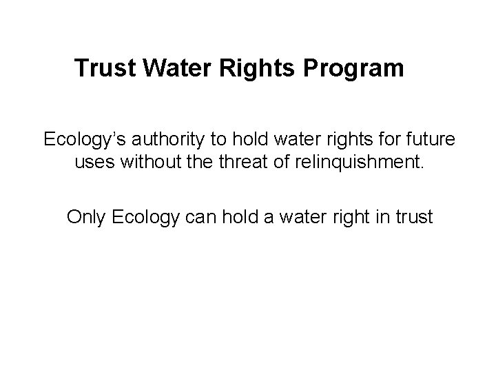 Trust Water Rights Program Ecology’s authority to hold water rights for future uses without