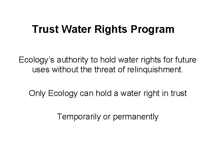 Trust Water Rights Program Ecology’s authority to hold water rights for future uses without