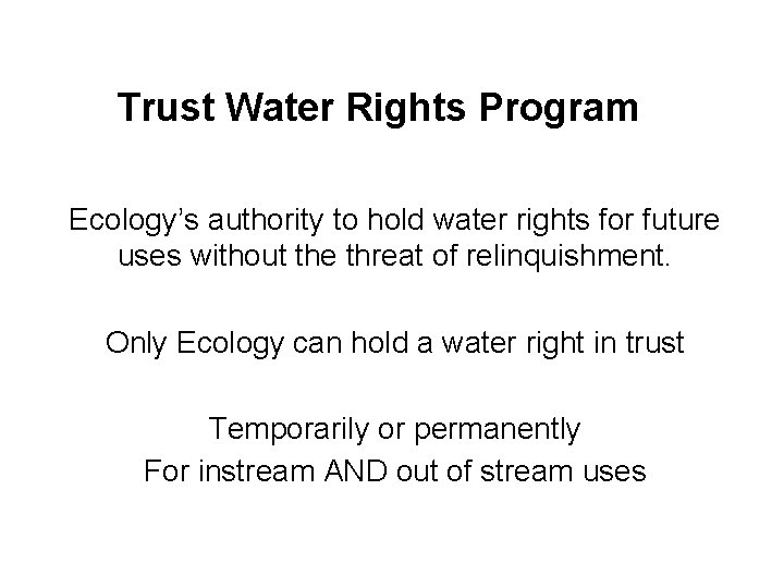 Trust Water Rights Program Ecology’s authority to hold water rights for future uses without