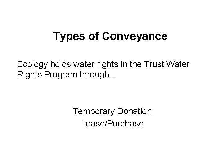 Types of Conveyance Ecology holds water rights in the Trust Water Rights Program through…