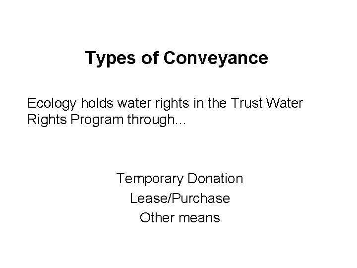 Types of Conveyance Ecology holds water rights in the Trust Water Rights Program through…